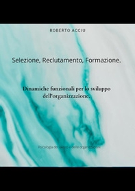 Selezione, reclutamento, formazione. Dinamiche funzionali per lo sviluppo dell'organizzazione - Librerie.coop Selezione, reclutamento, formazione. Dinamiche funzionali per lo sviluppo dell'organizzazione - Librerie.coop