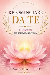 Ricominciare da te. 21 giorni per tornare te stessa - Librerie.coop
