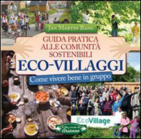 Eco-villaggi. Guida pratica alle comunità sostenibili - Librerie.coop Eco-villaggi. Guida pratica alle comunità sostenibili - Librerie.coop
