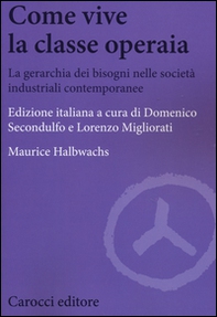 Come vive la classe operaia. La gerarchia dei bisogni nelle società industriali contemporanee - Librerie.coop