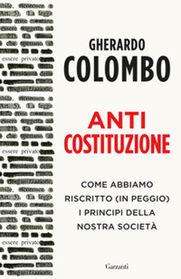 Anticostituzione. Come abbiamo riscritto (in peggio) i principi della nostra società - Librerie.coop Anticostituzione. Come abbiamo riscritto (in peggio) i principi della nostra società - Librerie.coop