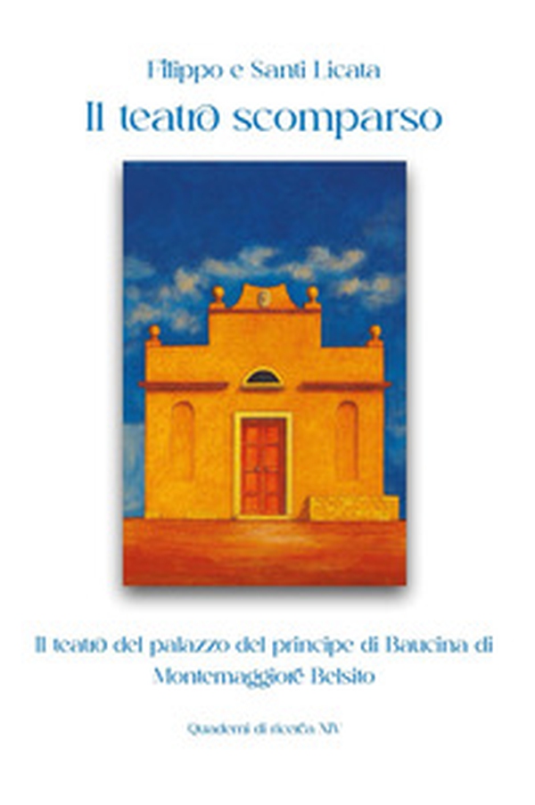 Il teatro scomparso. Il teatro del palazzo del principe di Baucina di Montemaggiore Belsito - Librerie.coop Il teatro scomparso. Il teatro del palazzo del principe di Baucina di Montemaggiore Belsito - Librerie.coop