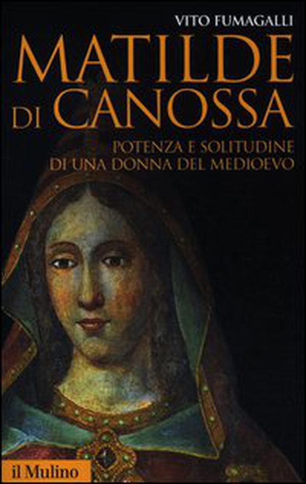 Matilde di Canossa. Potenza e solitudine di una donna del Medioevo - Librerie.coop Matilde di Canossa. Potenza e solitudine di una donna del Medioevo - Librerie.coop