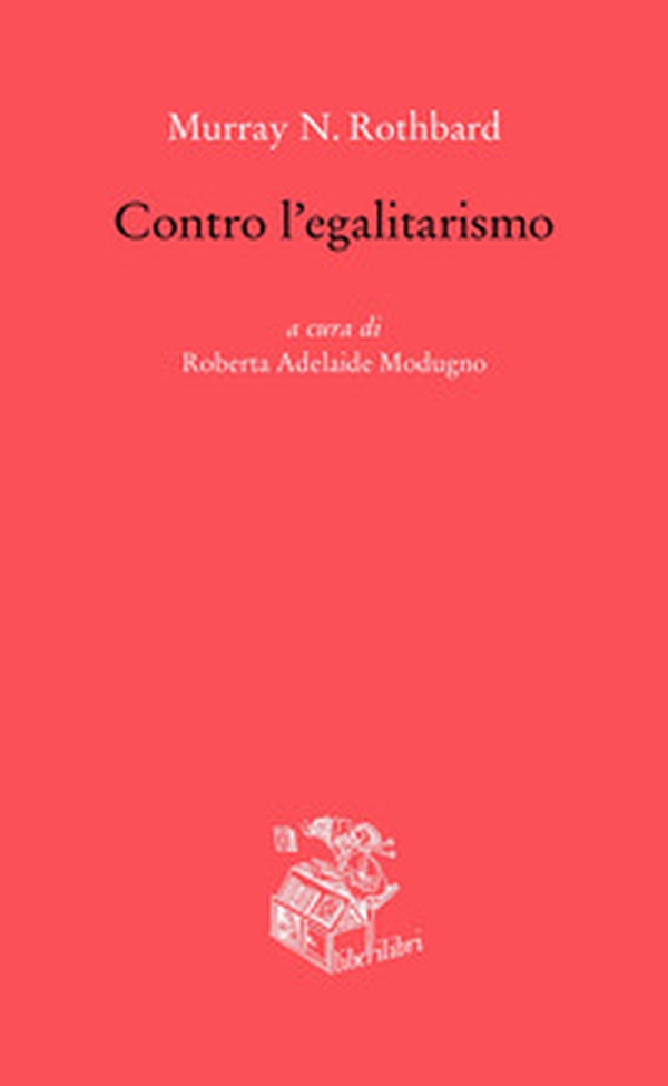 Contro l'egalitarismo - Librerie.coop Contro l'egalitarismo - Librerie.coop