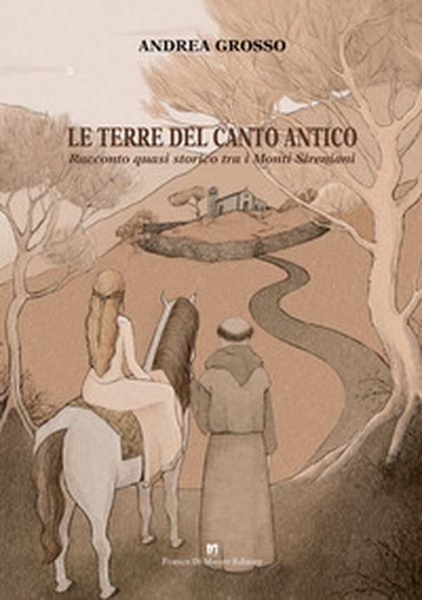 Le terre del canto antico. Racconto quasi storico tra i monti Sireniani - Librerie.coop Le terre del canto antico. Racconto quasi storico tra i monti Sireniani - Librerie.coop