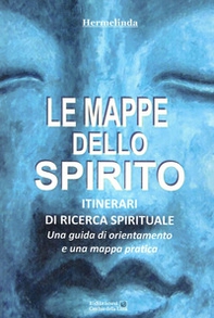 Le mappe dello spirito. Itinerari di ricerca spirituale - Librerie.coop