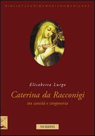 La beata Caterina da Racconigi fra santità e stregoneria. Carisma profetico e autorità istituzionale nella prima età moderna - Librerie.coop La beata Caterina da Racconigi fra santità e stregoneria. Carisma profetico e autorità istituzionale nella prima età moderna - Librerie.coop