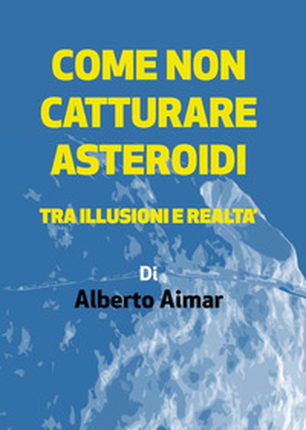 Come non catturare asteroidi - Librerie.coop Come non catturare asteroidi - Librerie.coop