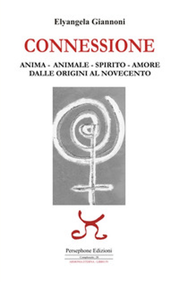 Connessione. Anima-animale-spirito-amore. Dalle origini al Novecento - Librerie.coop Connessione. Anima-animale-spirito-amore. Dalle origini al Novecento - Librerie.coop