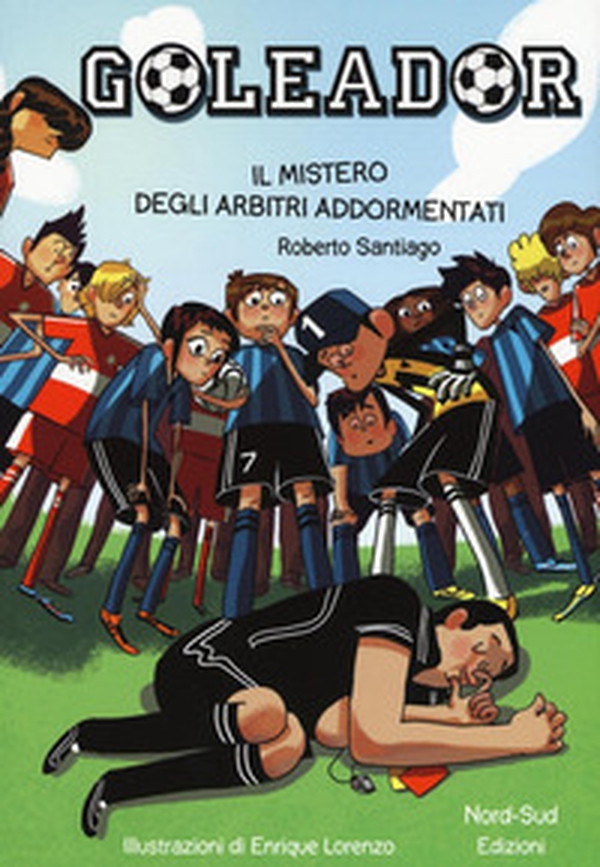 Il mistero degli arbitri addormentati. Goleador - Vol. 1 - Librerie.coop Il mistero degli arbitri addormentati. Goleador - Vol. 1 - Librerie.coop