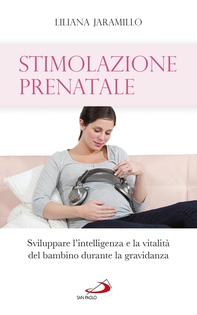 Stimolazione prenatale. Sviluppare l'intelligenza e la vitalità del bambino durante la gravidanza - Librerie.coop Stimolazione prenatale. Sviluppare l'intelligenza e la vitalità del bambino durante la gravidanza - Librerie.coop