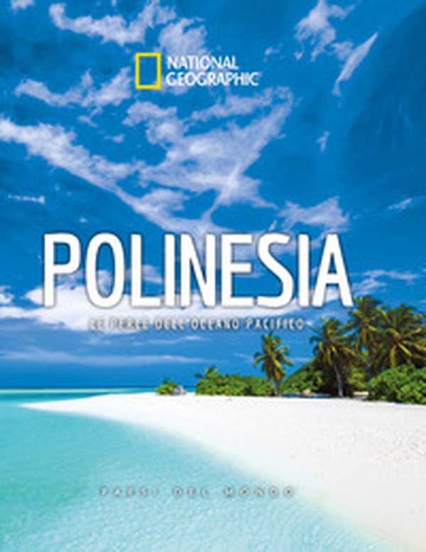Polinesia. Le perle dell'oceano pacifico. Paesi del mondo. National Geographic - Librerie.coop Polinesia. Le perle dell'oceano pacifico. Paesi del mondo. National Geographic - Librerie.coop