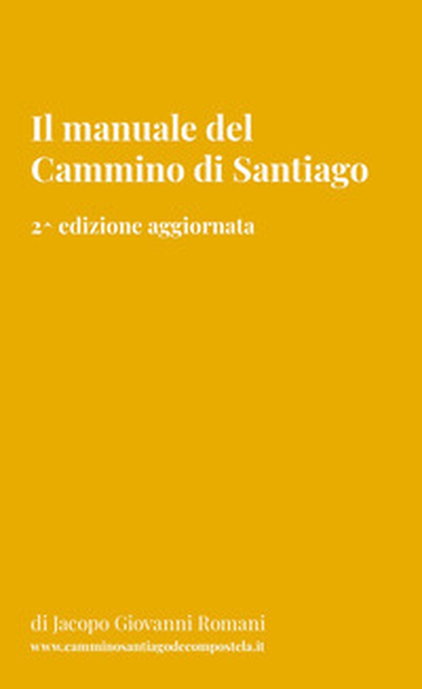 Il manuale del Cammino di Santiago. La guida per organizzare e conoscere i principali cammini di Santiago de Compostela - Librerie.coop Il manuale del Cammino di Santiago. La guida per organizzare e conoscere i principali cammini di Santiago de Compostela - Librerie.coop