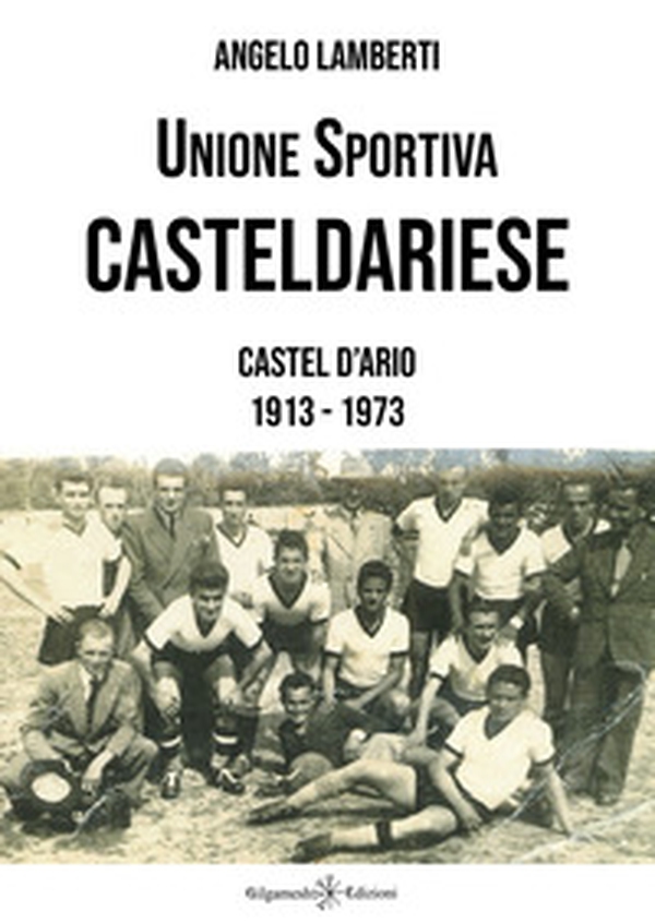 Unione sportiva casteldariese. Castel d'Ario 1913-1973 - Librerie.coop Unione sportiva casteldariese. Castel d'Ario 1913-1973 - Librerie.coop