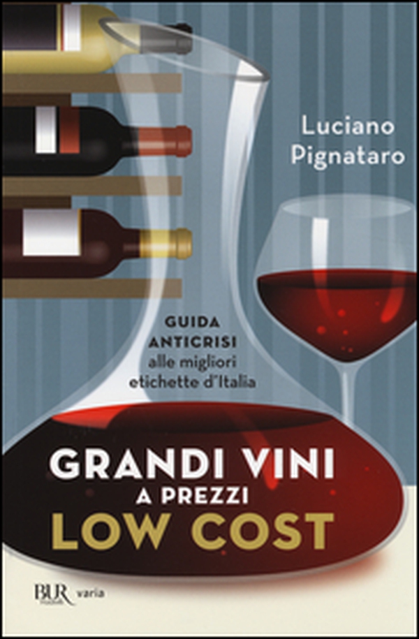 Grandi vini a prezzi low cost. Guida anticrisi alle migliori etichette d'Italia - Librerie.coop Grandi vini a prezzi low cost. Guida anticrisi alle migliori etichette d'Italia - Librerie.coop