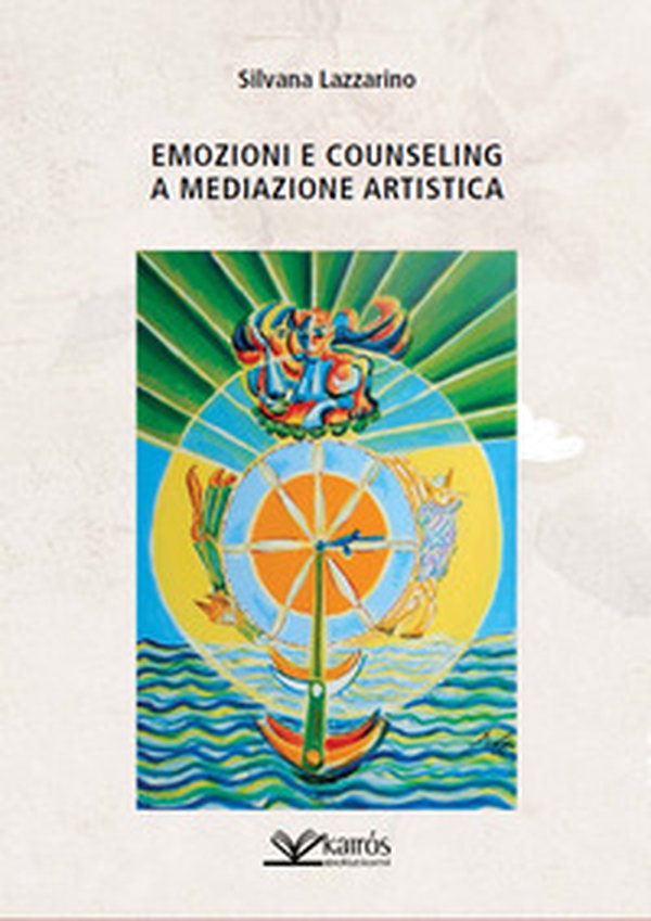 Emozioni e counseling a mediazione artistica - Librerie.coop Emozioni e counseling a mediazione artistica - Librerie.coop