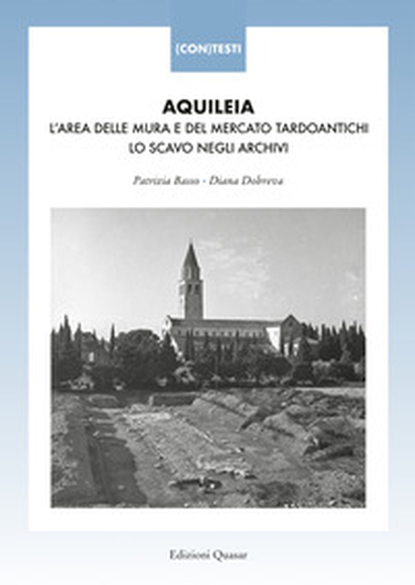 Aquileia. L'area delle mura e del mercato tardoantichi. Lo scavo negli archivi - Librerie.coop Aquileia. L'area delle mura e del mercato tardoantichi. Lo scavo negli archivi - Librerie.coop