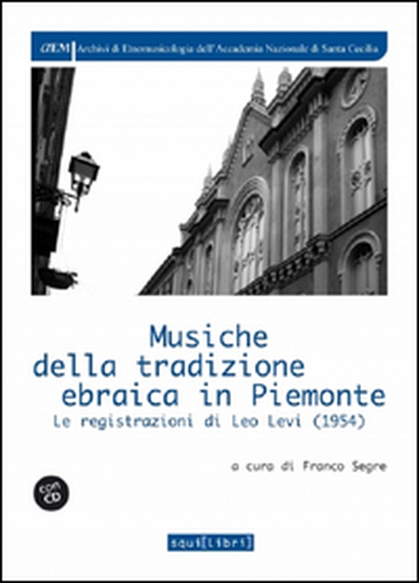 Musiche della tradizione ebraica in Piemonte. Le registrazioni di Leo Levi (1954), Con CD-Audio - Librerie.coop Musiche della tradizione ebraica in Piemonte. Le registrazioni di Leo Levi (1954), Con CD-Audio - Librerie.coop