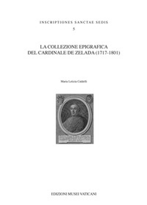 La collezione epigrafica del Cardinale De Zelada (1717-1801) - Librerie.coop La collezione epigrafica del Cardinale De Zelada (1717-1801) - Librerie.coop