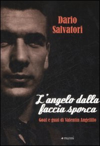 L'angelo dalla faccia sporca. Goal e guai di Valentín Angelillo - Librerie.coop
