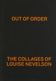 Out of order: the collages of Louise Nevelson - Librerie.coop