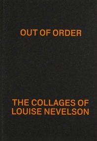 Out of order: the collages of Louise Nevelson - Librerie.coop Out of order: the collages of Louise Nevelson - Librerie.coop