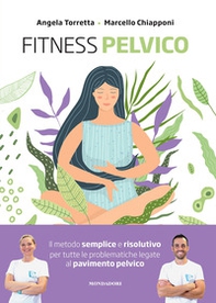Fitness pelvico. Il metodo semplice e risolutivo per tutte le problematiche legate al pavimento pelvico - Librerie.coop
