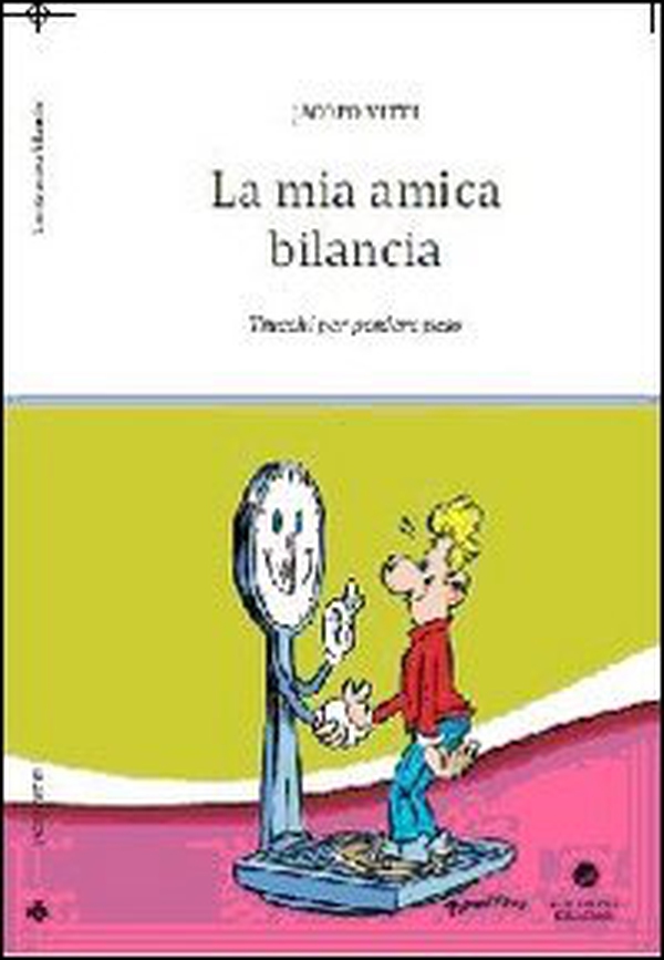 La mia amica bilancia. Trucchi per perdere peso - Librerie.coop La mia amica bilancia. Trucchi per perdere peso - Librerie.coop