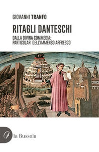 Ritagli danteschi. Dalla Divina Commedia: particolari dell'immenso affresco - Librerie.coop
