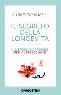 Il segreto della longevità. Il metodo giapponese per vivere 100 anni - Librerie.coop