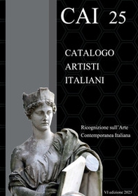 CAI 25. Catalogo Artisti Italiani. Ricognizione sull'arte contemporanea italiana - Librerie.coop