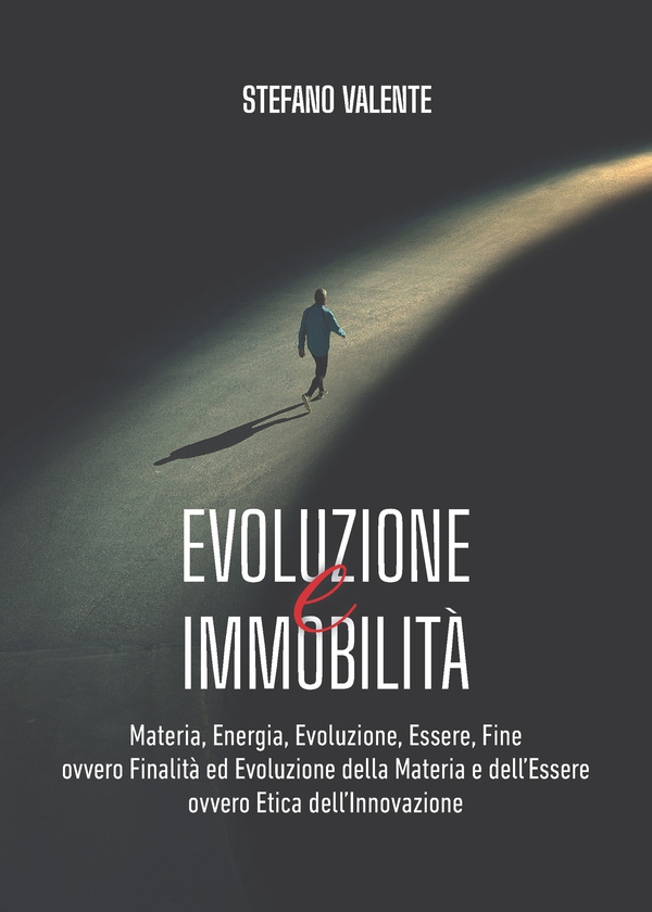 Evoluzione e immobilità. Materia, energia, evoluzione, essere, fine ovvero finalità ed evoluzione della materia e dell'essere ovvero etica dell'innovazione - Librerie.coop Evoluzione e immobilità. Materia, energia, evoluzione, essere, fine ovvero finalità ed evoluzione della materia e dell'essere ovvero etica dell'innovazione - Librerie.coop