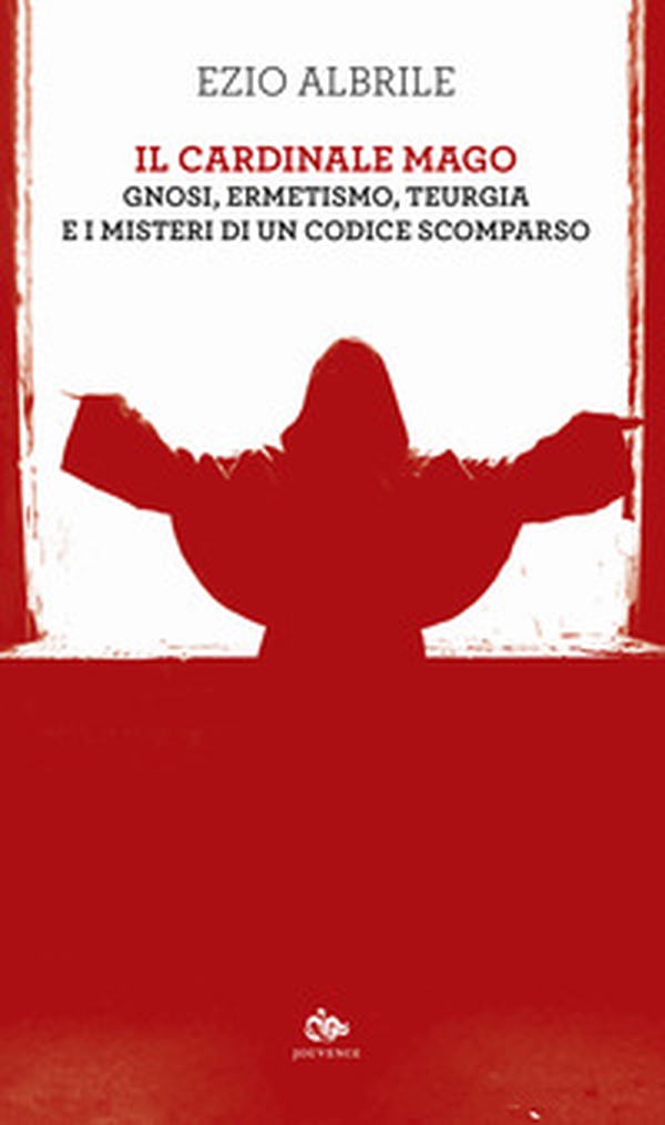 Il cardinale mago. Gnosi, ermetismo, teurgia e i misteri di un codice scomparso - Librerie.coop Il cardinale mago. Gnosi, ermetismo, teurgia e i misteri di un codice scomparso - Librerie.coop