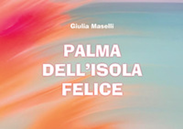 Palma dell'isola felice - Librerie.coop Palma dell'isola felice - Librerie.coop