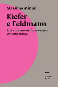 Kiefer e Feldmann. Eroi e antieroi nell'arte tedesca contemporanea - Librerie.coop
