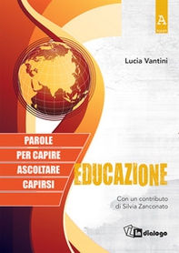 Educazione. Parole per capire, ascoltare, capirsi - Librerie.coop