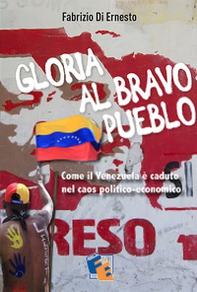 Gloria al Bravo Pueblo. Come il Venezuela è piombato nel caos politico ed economico - Librerie.coop