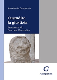 Custodire la giustizia. Frammenti di «Law and humanities» - Librerie.coop Custodire la giustizia. Frammenti di «Law and humanities» - Librerie.coop