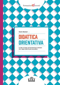 Didattica orientativa. Le idee, le forme, gli strumenti per orientare con i saperi della scuola secondaria - Librerie.coop