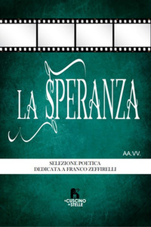 La speranza. Antologia dedicata a Franco Zeffirelli - Librerie.coop La speranza. Antologia dedicata a Franco Zeffirelli - Librerie.coop