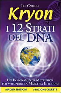 Kryon. I 12 strati del DNA. Un insegnamento metafisico per sviluppare la maestria interiore - Librerie.coop Kryon. I 12 strati del DNA. Un insegnamento metafisico per sviluppare la maestria interiore - Librerie.coop