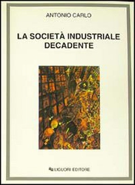 La società industriale decadente - Librerie.coop La società industriale decadente - Librerie.coop