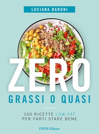 Zero grassi o quasi. 100 ricette low-fat per farti stare bene - Librerie.coop Zero grassi o quasi. 100 ricette low-fat per farti stare bene - Librerie.coop