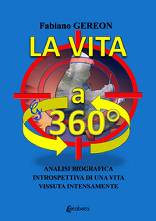 La vita a 360°. Analisi biografica introspettiva di una vita vissuta intensamente - Librerie.coop La vita a 360°. Analisi biografica introspettiva di una vita vissuta intensamente - Librerie.coop