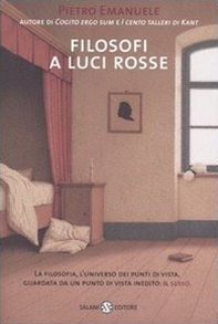 Filosofi a luci rosse. La filosofia, l'universo dei punti di vista, guardata da un punto di vista inedito: il sesso - Librerie.coop