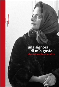 Una signora di mio gusto. Elsa Morante e le altre - Librerie.coop
