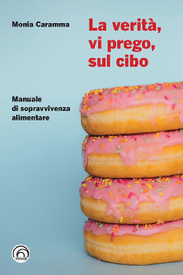 La verità, vi prego, sul cibo. Manuale di sopravvivenza alimentare - Librerie.coop La verità, vi prego, sul cibo. Manuale di sopravvivenza alimentare - Librerie.coop