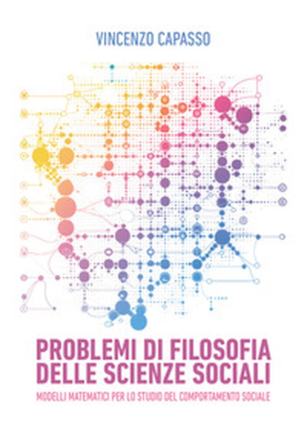 Problemi di filosofia delle scienze sociali. Modelli matematici per lo studio del comportamento sociale - Librerie.coop Problemi di filosofia delle scienze sociali. Modelli matematici per lo studio del comportamento sociale - Librerie.coop