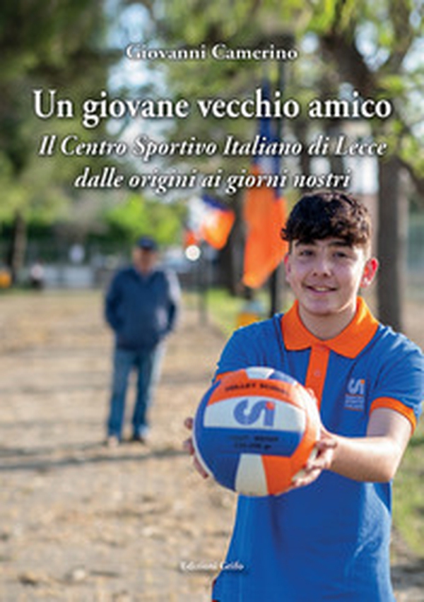 Un giovane vecchio amico. Il Centro Sportivo Italiano di Lecce dalle origini ai giorni nostri - Librerie.coop Un giovane vecchio amico. Il Centro Sportivo Italiano di Lecce dalle origini ai giorni nostri - Librerie.coop