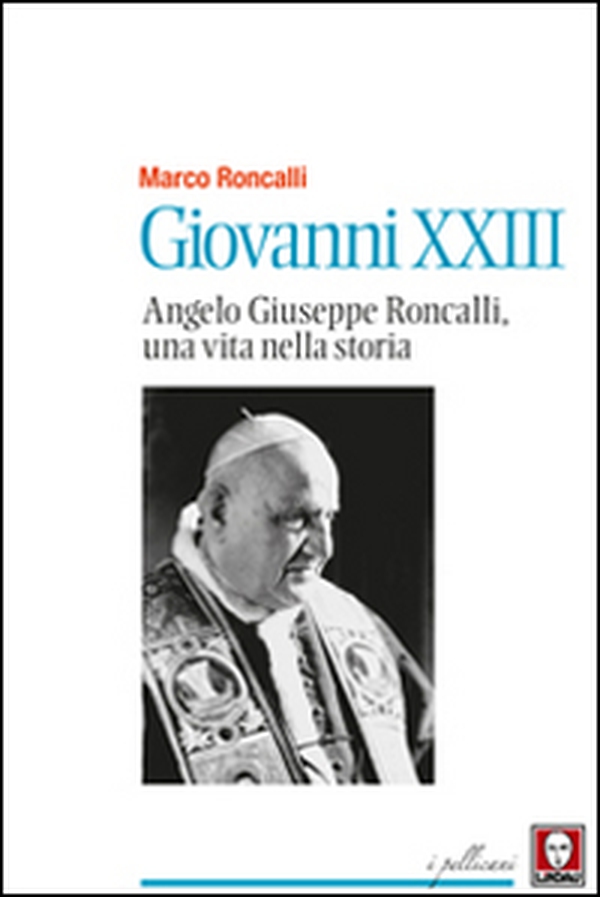 Giovanni XXIII. Angelo Giuseppe Roncalli, una vita nella storia - Librerie.coop Giovanni XXIII. Angelo Giuseppe Roncalli, una vita nella storia - Librerie.coop